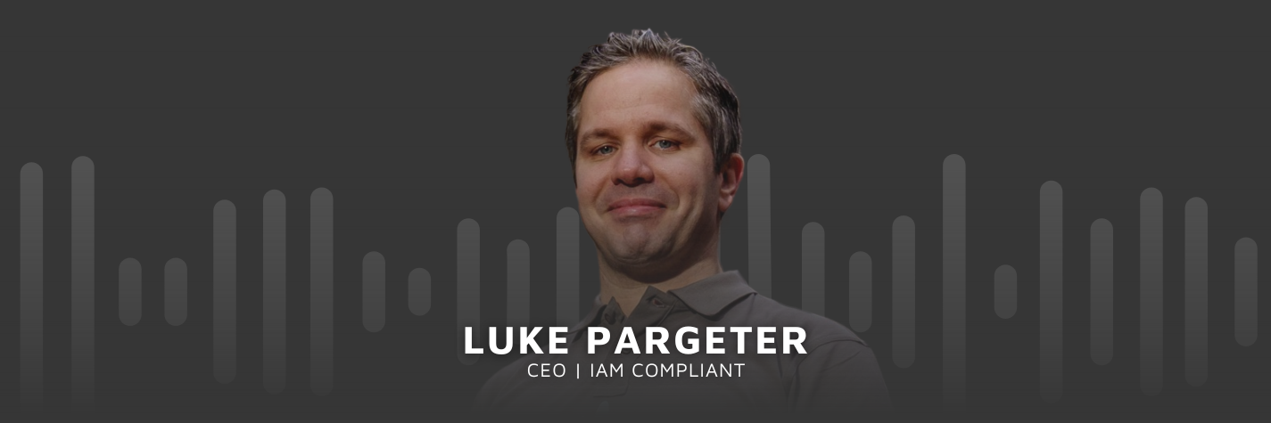 Luke Parteger, CEO of iAM Compliant on Maven's podcast, Invested