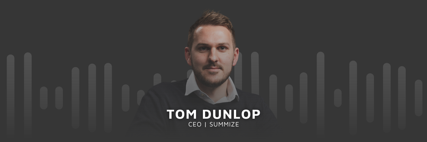 Tom Dunlop, CEO of Summize, on Maven's podcast, Invested